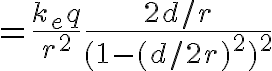 $=\frac{k_eq}{r^2}\frac{2d/r}{(1-(d/2r)^2)^2}$
